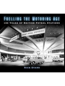 Fuelling the Motoring Age - 9780750991490