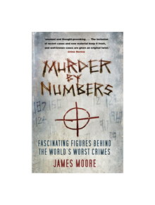 Murder by Numbers: Fascinating Figures Behind the World's Worst Crimes - 9780750992077