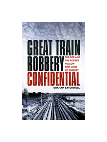 Great Train Robbery Confidential - 9780750992329