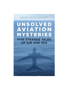 Unsolved Aviation Mysteries - 9780750992589