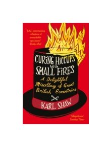 Curing Hiccups with Small Fires - 9780752265728