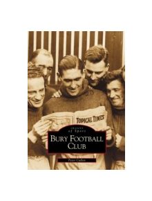 Bury Football Club - 9780752415260