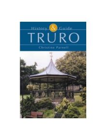 Truro History and Guide - 9780752426402