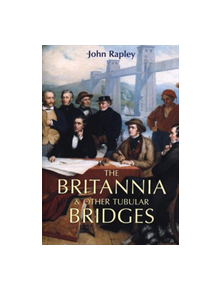 The Britannia and Other Tubular Bridges - 9780752427539