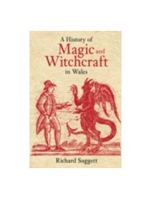 A History of Magic and Witchcraft in Wales - 9780752428260