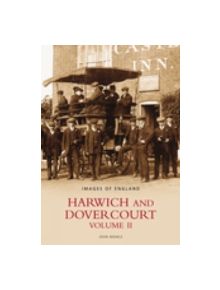 Harwich and Dovercourt Volume II - 9780752430843