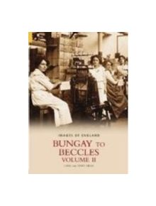 Bungay to Beccles Vol II - 9780752433141