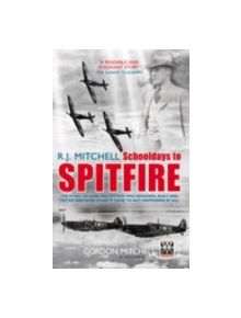 R J Mitchell: Schooldays to Spitfire - 9780752437279