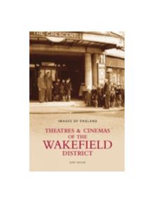 Theatres & Cinemas of Wakefield - 9780752442815