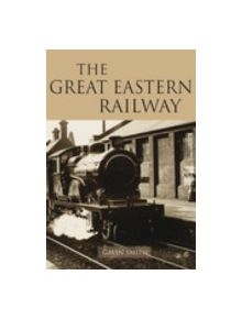 The Great Eastern Railway - 9780752443201