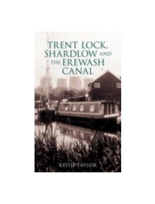 Trent Lock, Shardlow and The Erewash Canal - 9780752443218