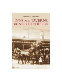 Inns and Taverns of North Shields - 9780752443652