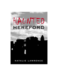 Haunted Hereford - 9780752445021