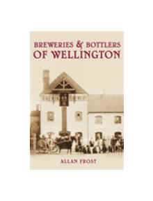 Breweries & Bottlers of Wellington - 9780752446318