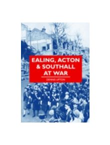 Ealing, Acton & Southall at War - 9780752449548