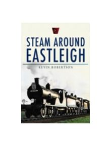 Steam Around Eastleigh - 9780752450353