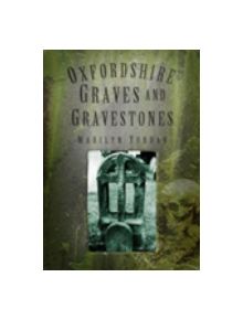 Oxfordshire Graves and Gravestones - 9780752452579