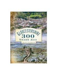 Gloucestershire 300 Years Ago - 9780752452593