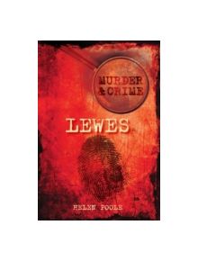 Lewes Murder & Crime - 9780752452951