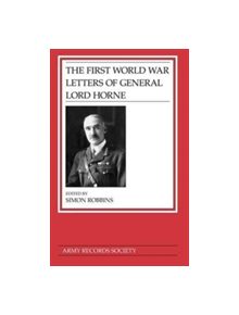 The First World War Letters of General Lord Horne - 9780752454634