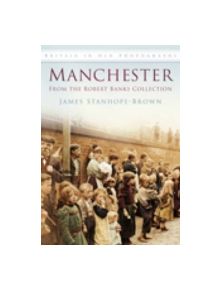 Manchester: From the Robert Banks Collection - 9780752460130