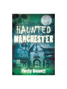 Haunted Manchester - 9780752460147