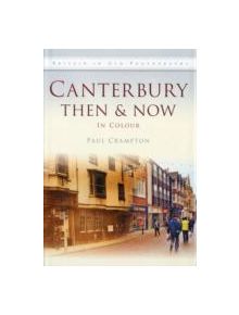 Canterbury Then & Now - 9780752462967