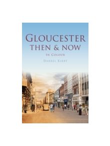 Gloucester Then & Now - 9780752464763