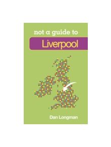 Not a Guide to: Liverpool - 9780752468846