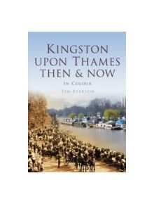 Kingston-upon-Thames: Then & Now - 9780752471587