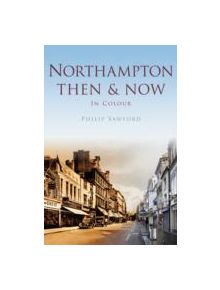 Northampton Then & Now - 9780752487854