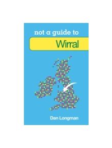 Not a Guide to: Wirral - 9780752499192