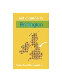 Not a Guide to: Bridlington - 9780752499208