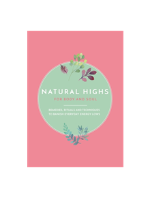 Natural Highs: 70 Instant Energizers for Body and Soul - 9780753733929