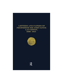 Letters and Papers of Professor Sir John Knox Laughton, 1830-1915 - 9780754608226