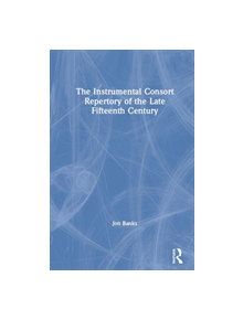 The Instrumental Consort Repertory of the Late Fifteenth Century - 9780754653400