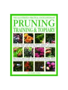 Illustrated Practical Encyclopedia of Pruning, Training and Topiary - 9780754815372