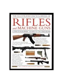 Illustrated Encyclopedia of Rifles and Machine Guns - 9780754817581