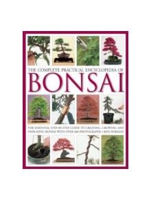 Complete Practical Encyclopedia of Bonsai - 9780754821809