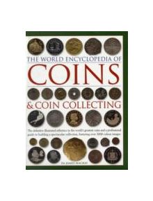 Coins and Coin Collecting, The World Encyclopedia of - 9780754823452