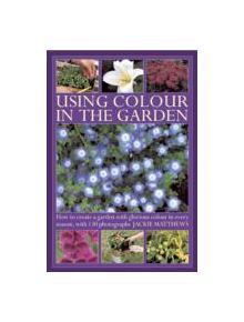 Using Colour in the Gardens - 9780754826897