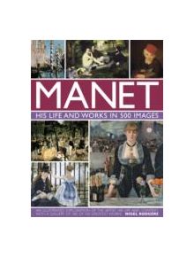 Manet: His Life and Work in 500 Images - 9780754828945