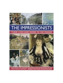 Impressionists: Their Lives and Work in 350 Images - 9780754831341