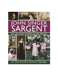 John Singer Sargent: His Life and Works in 500 Images - 9780754832904