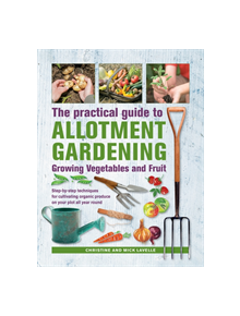 Practical Guide to Allotment Gardening: Growing Vegetables and Fruit - 9780754834724