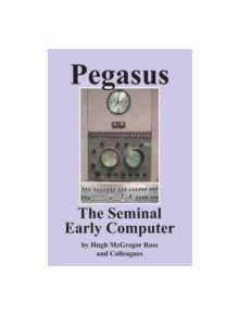 Pegasus the Early Seminal Computer - 9780755214822