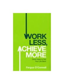 Work Less, Achieve More - 9780755318698