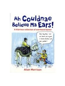 Ah Couldnae Believe Ma Ears! - 9780755319497