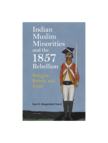 Indian Muslim Minorities and the 1857 Rebellion - 8631 - 9780755603794