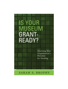 Is Your Museum Grant-ready? - 9780759106505